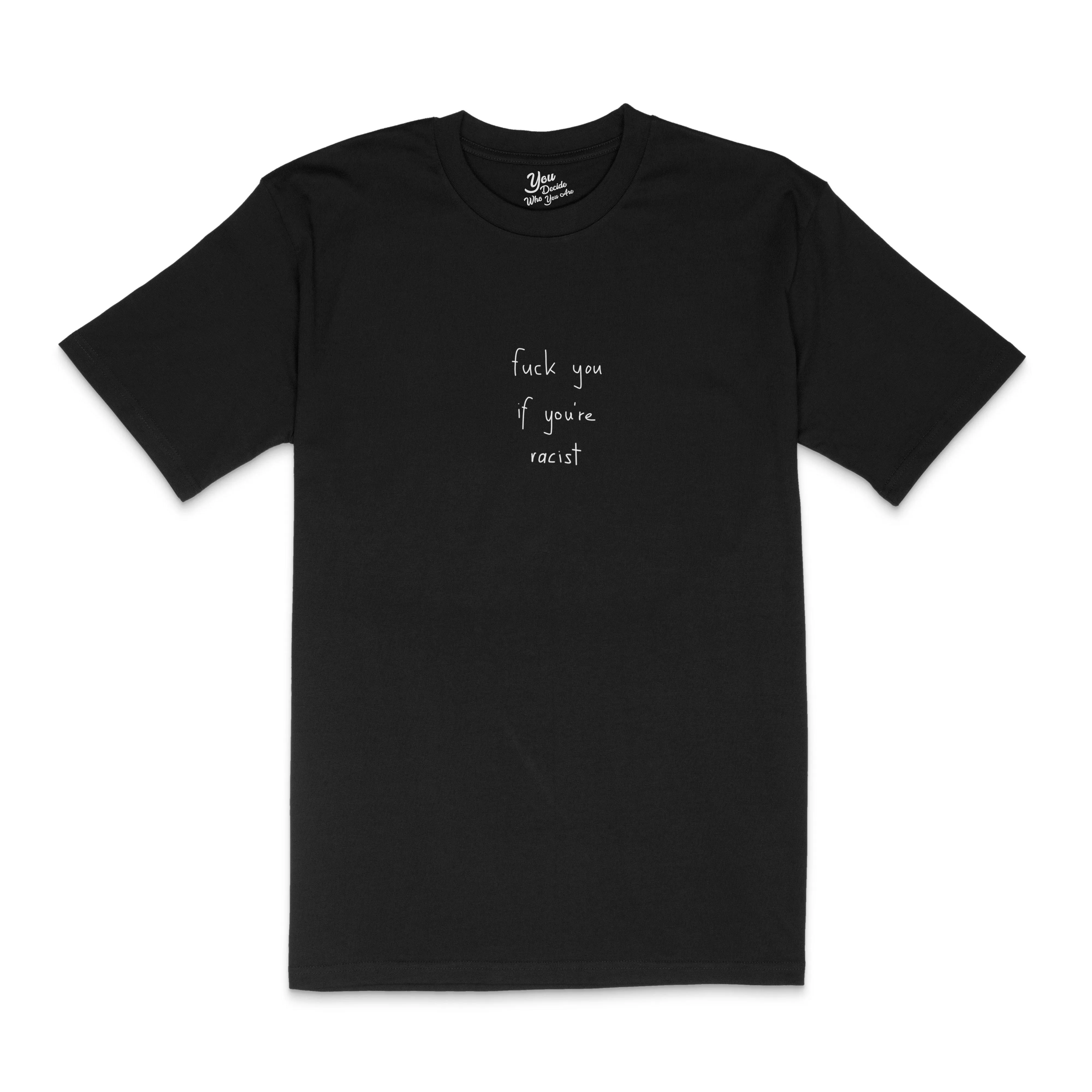 fuck you if you're racist T-Shirt