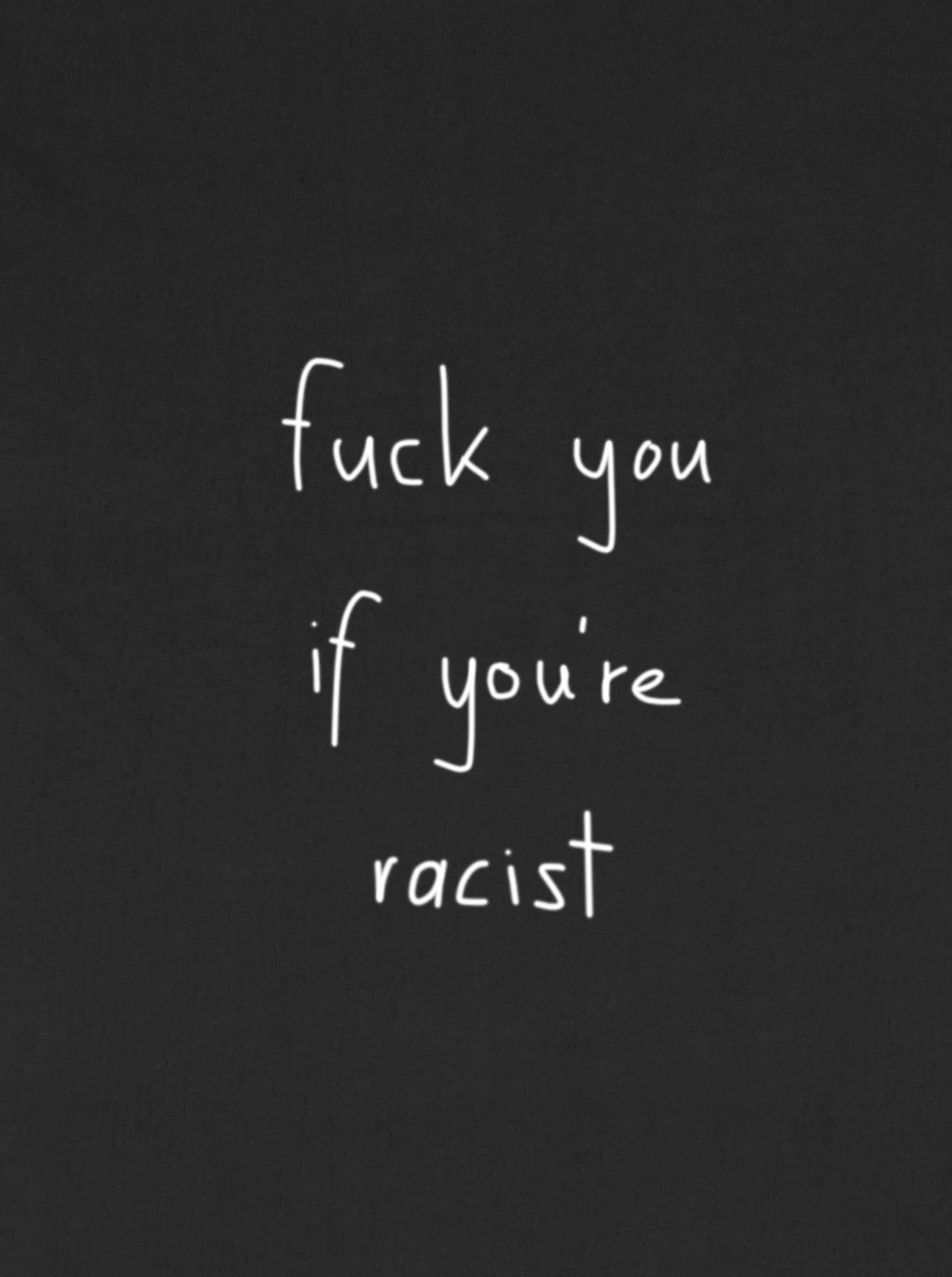 fuck you if you're racist T-Shirt